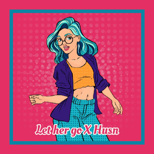 Let Her Go X Husn