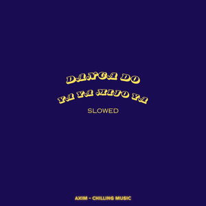 Danca Do Ya Ya Mijo Ya (Slowed)