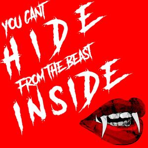 You Can't Hide From The Beast Inside