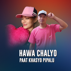 Hawa Chalyo Paat Khasyo Pipalu