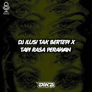DJ ILUSI TAK BERTEPI X TAPI RASA PERAWAN