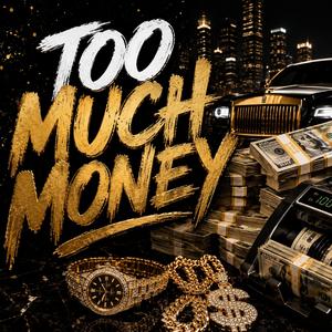 Too much money