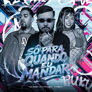 SÓ PARA QUANDO EU MANDAR