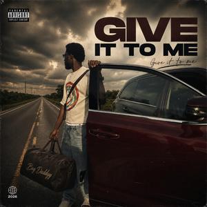 GIVE IT TO ME