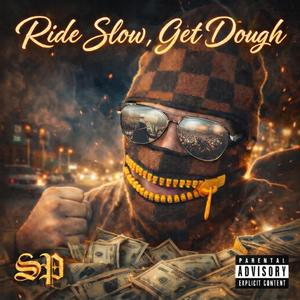 Ride Slow Get Dough