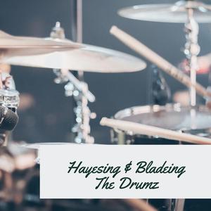 Hayesing & Bladeing The Drumz