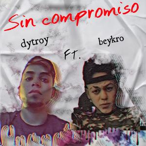 Sin compromiso (feat. dytroy & beykro)