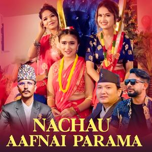 Nachau Aafnai Parama (feat. Eleena Chauhan, Rachana Rimal, Annu Chaudhary & Mohan Magar)