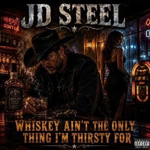 Whiskey Ain’t the Only Thing I’m Thirsty For