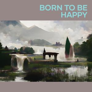Born to Be Happy
