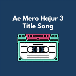 Ae Mero Hajur 3 (Title Song)