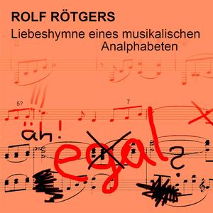 Liebeshymne Eines Musikalischen Analphabeten