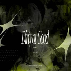 Dirty or Good（prod by Moondust）