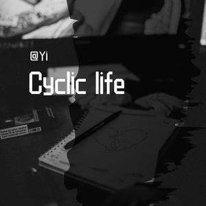 Cyclic life