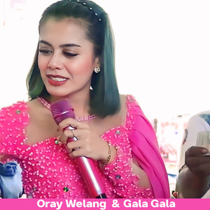 ORAY WELANG & GALA GALA