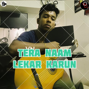 Tera Naam Lekar Karoon