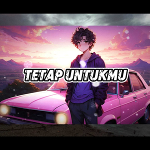 Tetap Untukmu