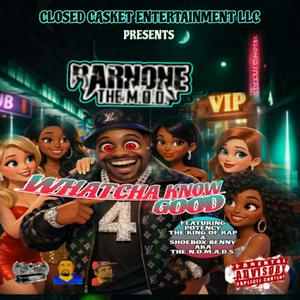 WHATCHA KNOW GOOD (feat. POTENCY THE KING OF RAP & SHOEBOX BENNY)