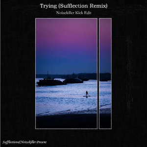 Trying（Sufflection Remix）（Noizekiller Kick Edit）
