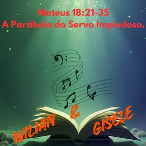 Mateus 18:21-35 A Parábola do Servo Impiedoso.