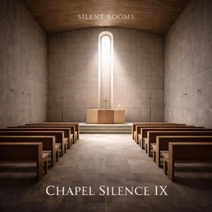 Chapel Silence IX (Still Benediction)