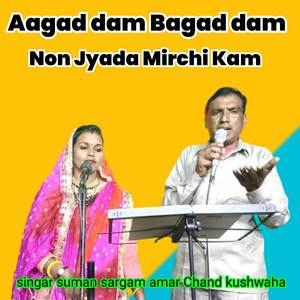 Aagad dam Bagad dam Non Jyada Mirchi Kam