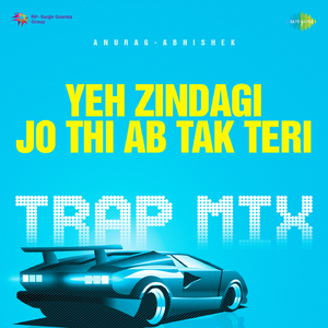 Yeh Zindagi Jo Thi Ab Tak Teri - Trap Mix