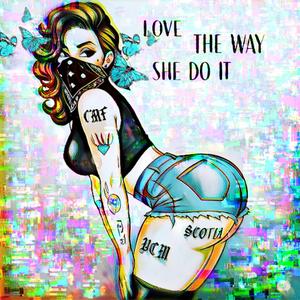 LOVE THE WAY SHE DO IT