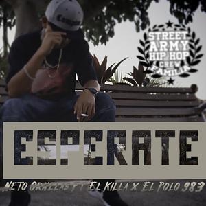 Esperate (feat. Neto Ornelas, El Pollo ese & El Killa)