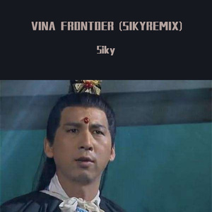 XML-VINA FRONTOER (SIKYREMIX)（Siky / VINAI remix）