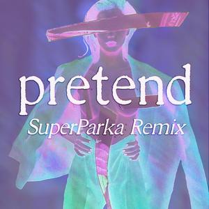 pretend - SuperParka Remix (feat. SuperParka) (Remix) (Remix)