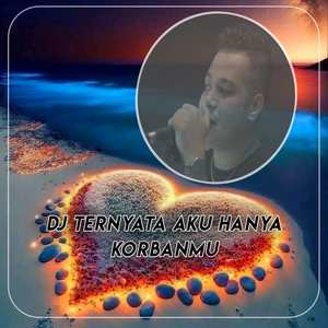 DJ TERNYATA AKU HANYA KORBANMU - Inst