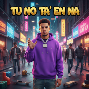 TU NO TA´ EN NA