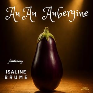 Au Au Aubergine (feat. Isaline Brume)