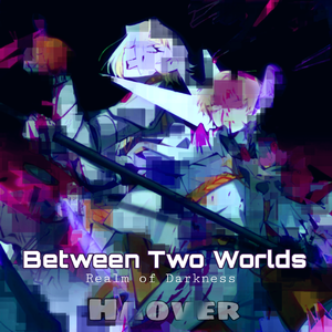 Between Two Worlds-Realm of Darkness(Haover)