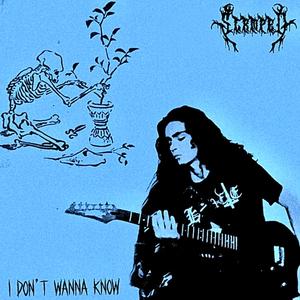I dont wanna know