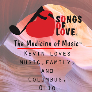 Kevin Loves Music,Family, and Columbus, Ohio