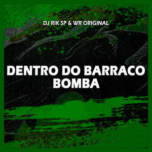 DENTRO DO BARRACO BOMBA