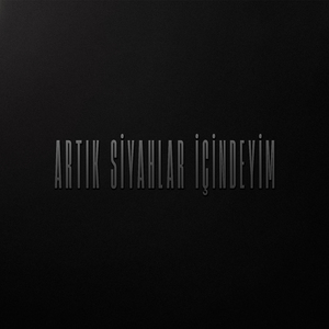 Artık Siyahlar İçindeyim