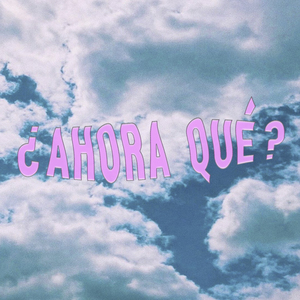 ¿Ahora Qué?