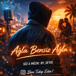 ağla bensiz ağla