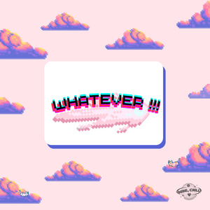 whatever !!!