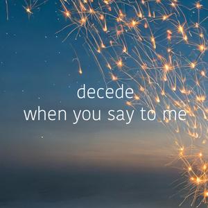 when you say to me