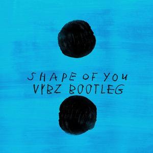 Shape of You (VYBZ Bootleg)