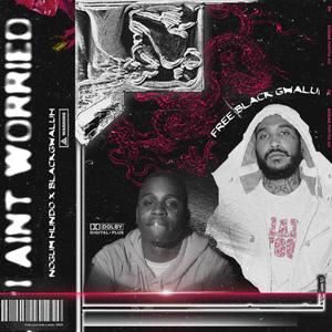 I Ain't Worried (feat. Black Gwaluh)
