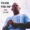 Yesr Thump - Ask Ya Self