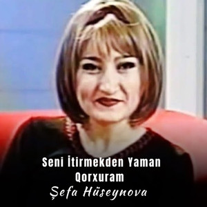 Seni İtirmekden Yaman Qorxuram