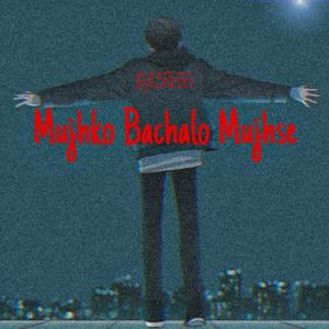 Mujhko Bachalo Mujhse by Rishh