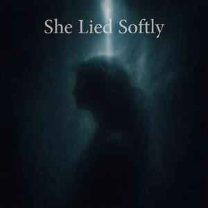 She Lied Softly