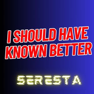 I Should Have Known Better (Seresta)